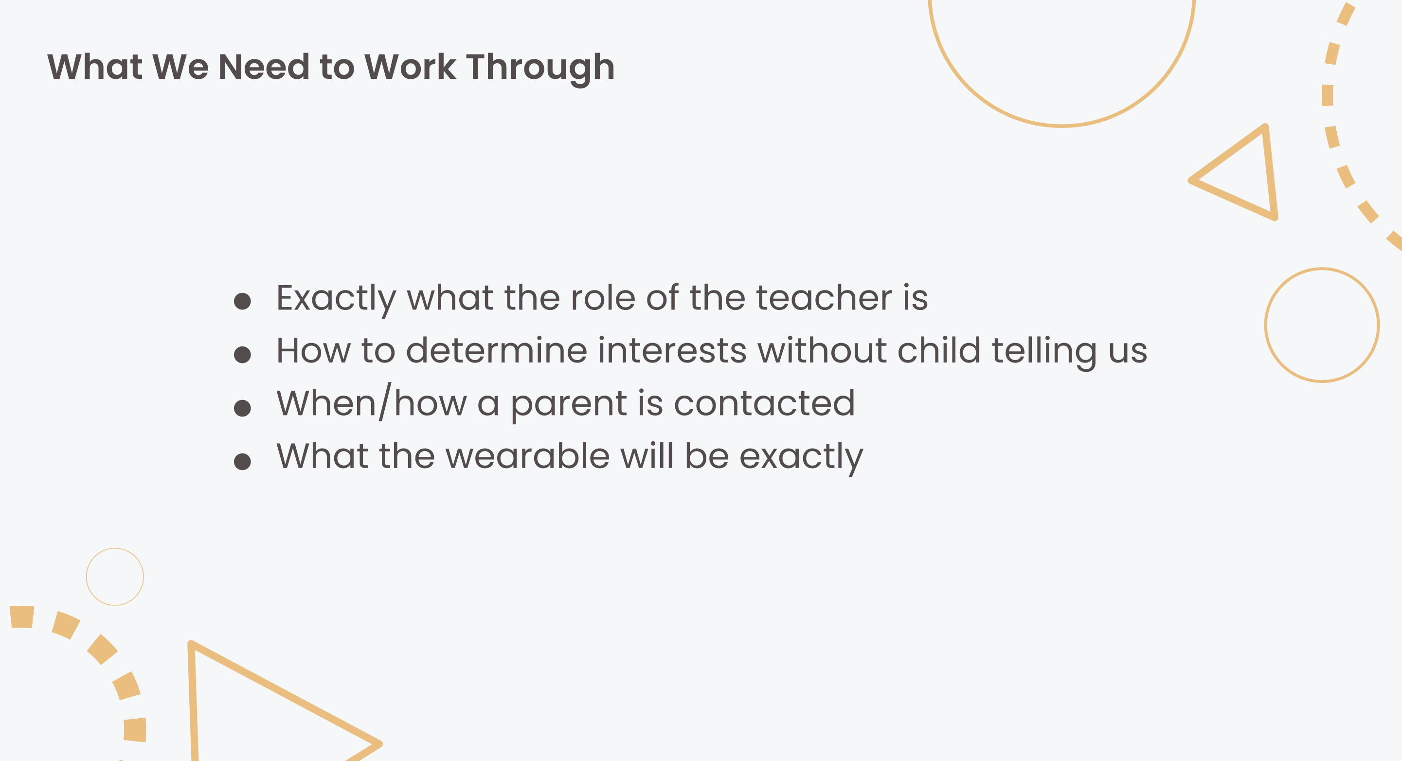 What We Need to Work Through: exactly what the role of the teacher is; how to determine children's interests without them telling us; when and how a parent is contacted; what the wearable will be exactly